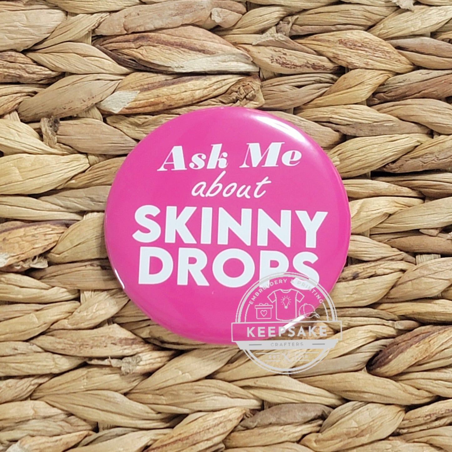 Ask Me About Skinny Drops Pin 